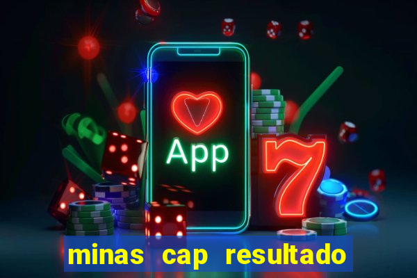 minas cap resultado de hoje